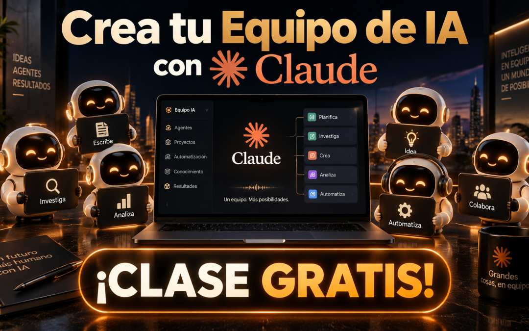 CLASE GRATIS – ¡Crea tu Equipo de IA con Claude!